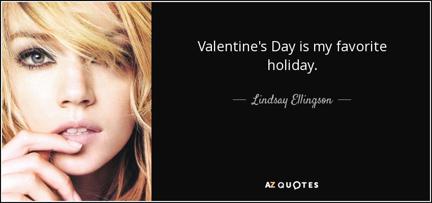 Valentine's Day is my favorite holiday. - Lindsay Ellingson