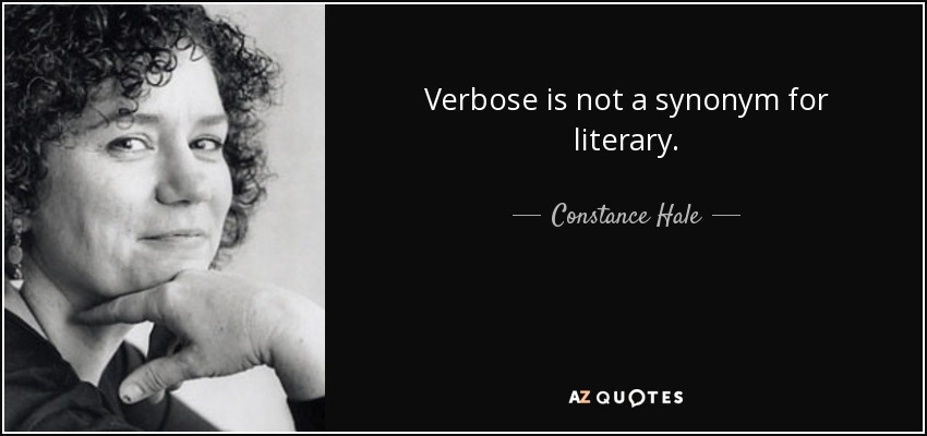 Verbose is not a synonym for literary. - Constance Hale