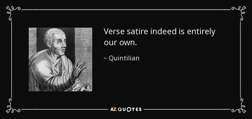 Verse satire indeed is entirely our own. - Quintilian