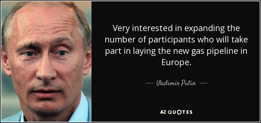 Very interested in expanding the number of participants who will take part in laying the new gas pipeline in Europe. - Vladimir Putin