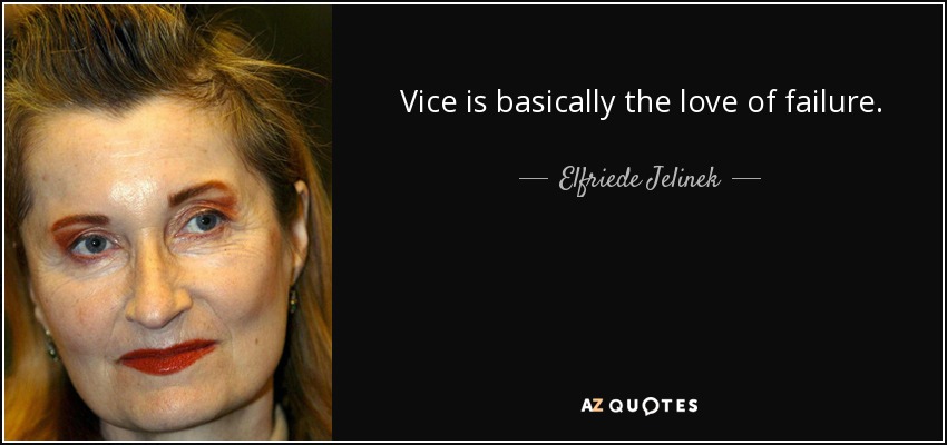 Vice is basically the love of failure. - Elfriede Jelinek