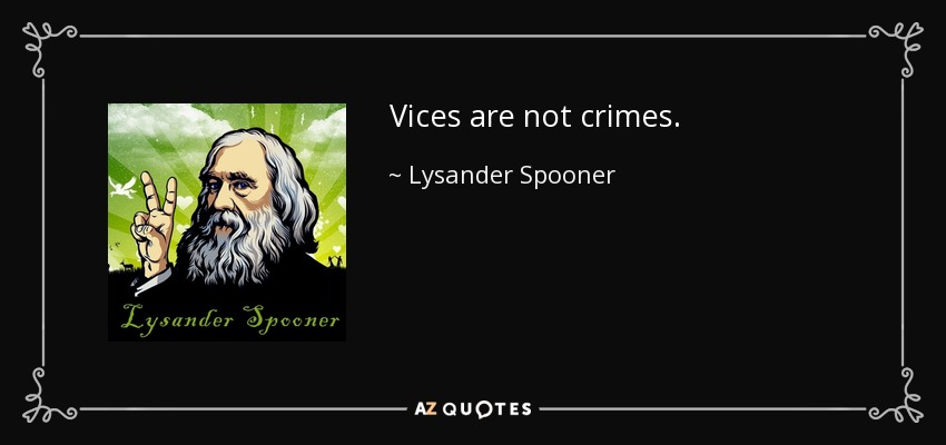 Vices are not crimes. - Lysander Spooner
