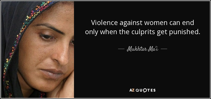 Violence against women can end only when the culprits get punished. - Mukhtar Ma'i