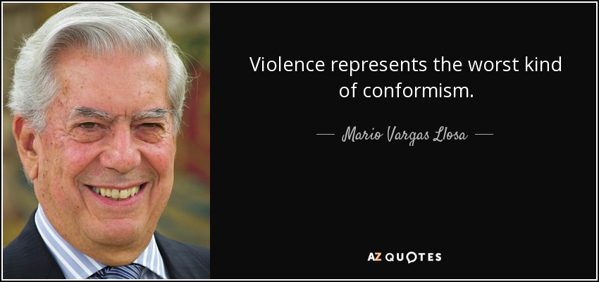Violence represents the worst kind of conformism. - Mario Vargas Llosa