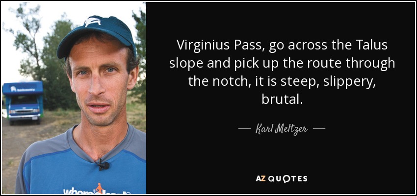 Virginius Pass, go across the Talus slope and pick up the route through the notch, it is steep, slippery, brutal. - Karl Meltzer