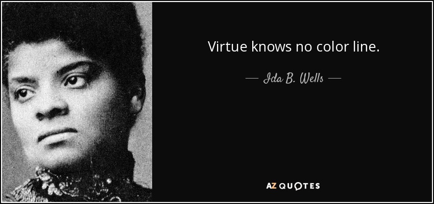 Ida B. Wells quote: Virtue knows no color line.