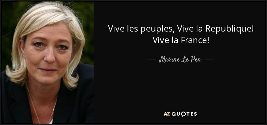 Vive les peuples, Vive la Republique! Vive la France! - Marine Le Pen