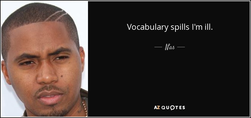 Vocabulary spills I'm ill. - Nas