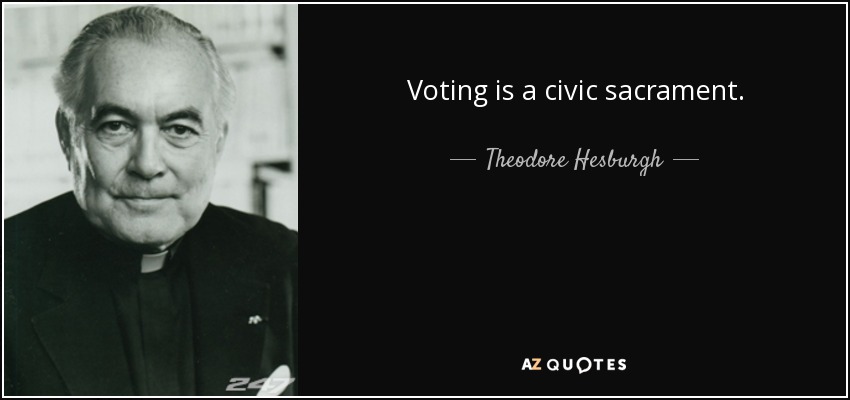 Voting is a civic sacrament. - Theodore Hesburgh
