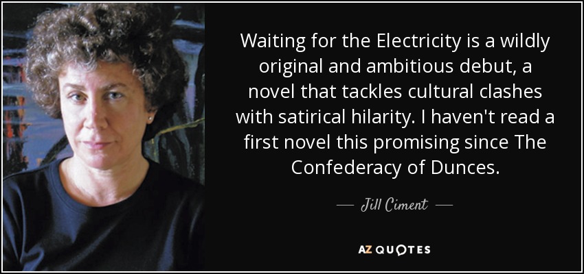 Waiting for the Electricity is a wildly original and ambitious debut, a novel that tackles cultural clashes with satirical hilarity. I haven't read a first novel this promising since The Confederacy of Dunces. - Jill Ciment
