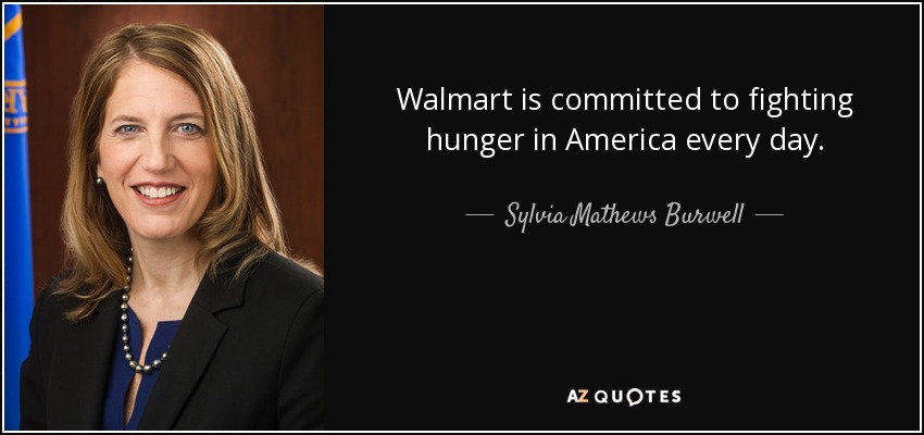 Walmart is committed to fighting hunger in America every day. - Sylvia Mathews Burwell