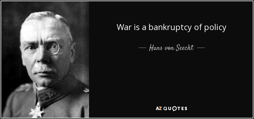 War is a bankruptcy of policy - Hans von Seeckt