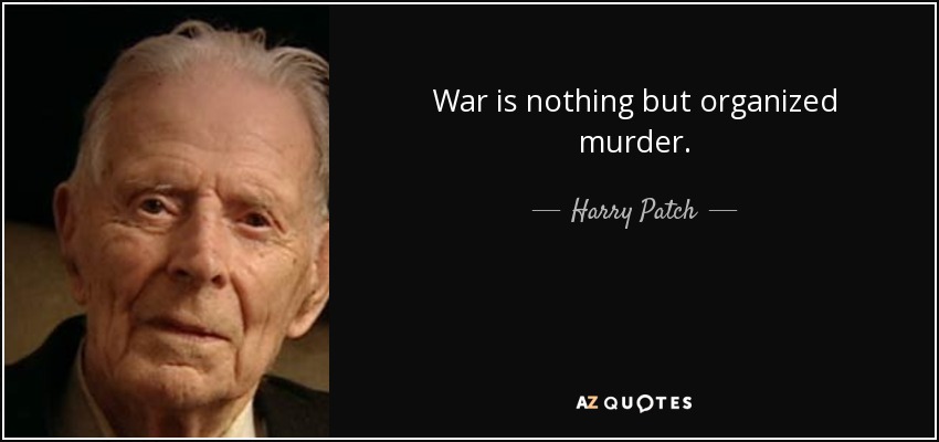 War is nothing but organized murder. - Harry Patch
