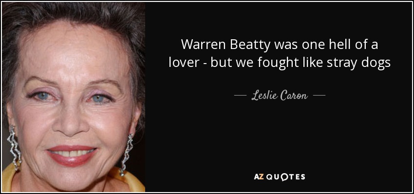 Warren Beatty was one hell of a lover - but we fought like stray dogs - Leslie Caron