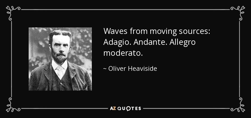 Waves from moving sources: Adagio. Andante. Allegro moderato. - Oliver Heaviside