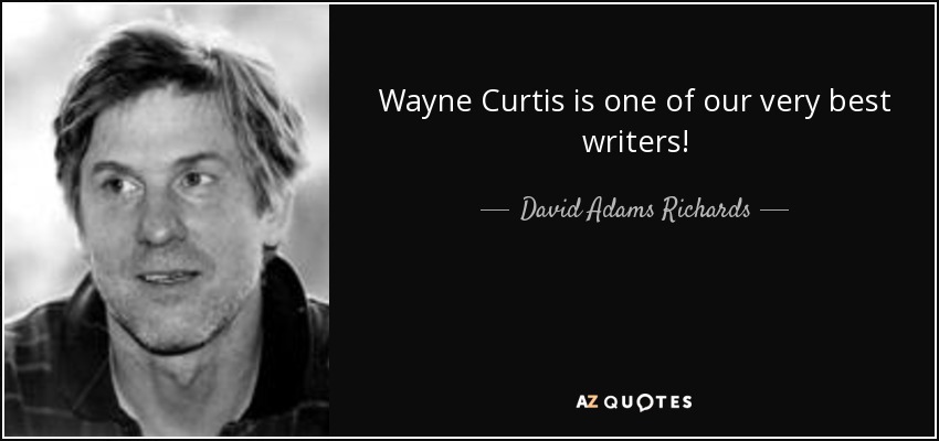 Wayne Curtis is one of our very best writers! - David Adams Richards
