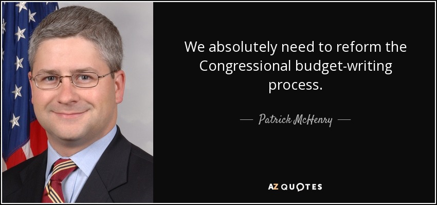 We absolutely need to reform the Congressional budget-writing process. - Patrick McHenry