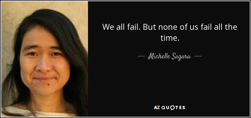 We all fail. But none of us fail all the time. - Michelle Sagara