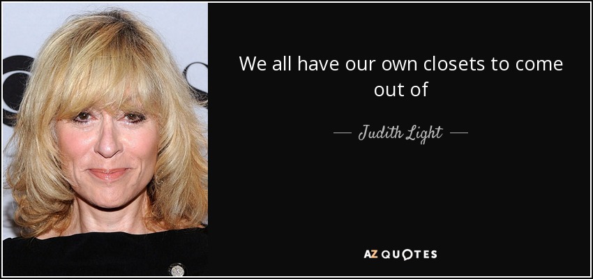 We all have our own closets to come out of - Judith Light