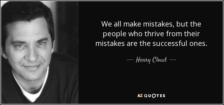 We all make mistakes, but the people who thrive from their mistakes are the successful ones. - Henry Cloud