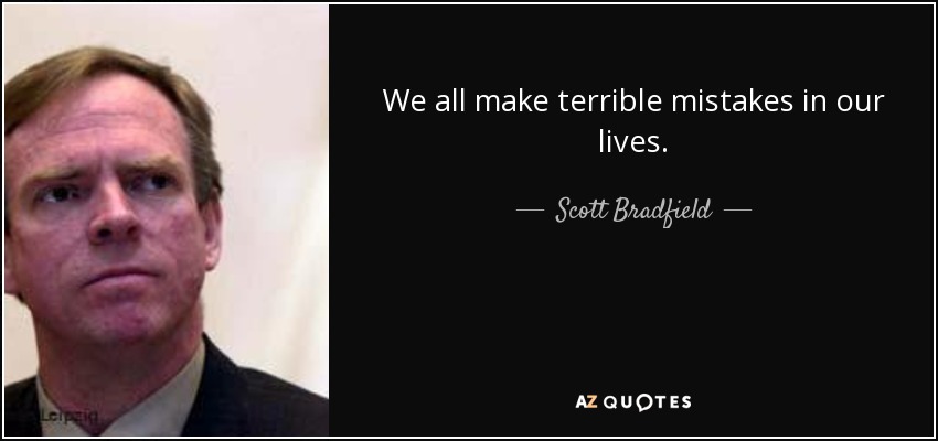 We all make terrible mistakes in our lives. - Scott Bradfield