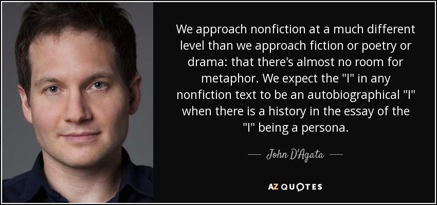 We approach nonfiction at a much different level than we approach fiction or poetry or drama: that there's almost no room for metaphor. We expect the 