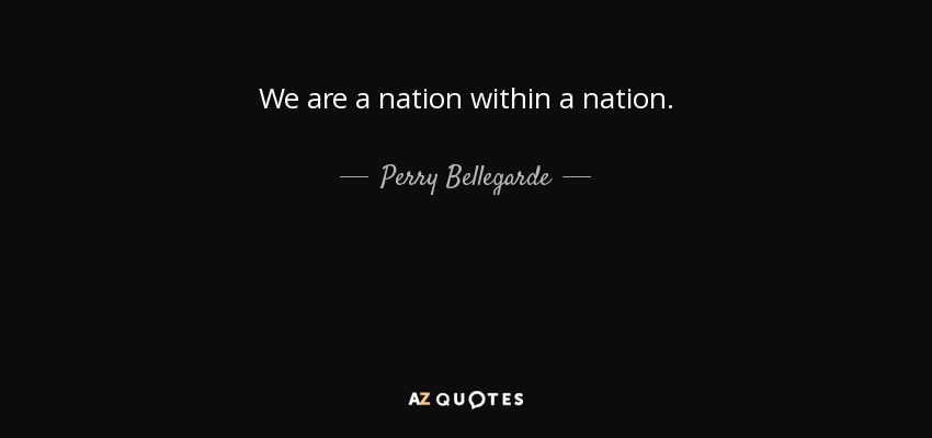 We are a nation within a nation. - Perry Bellegarde