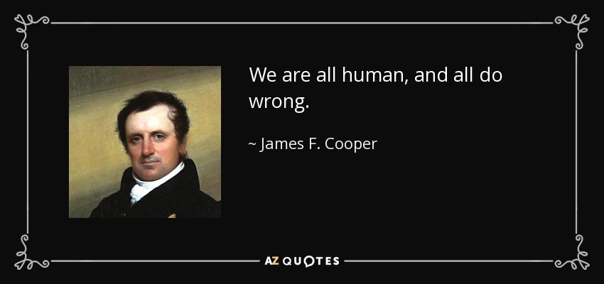 We are all human, and all do wrong. - James F. Cooper