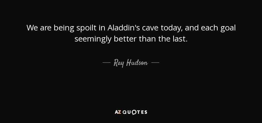 We are being spoilt in Aladdin's cave today, and each goal seemingly better than the last. - Ray Hudson