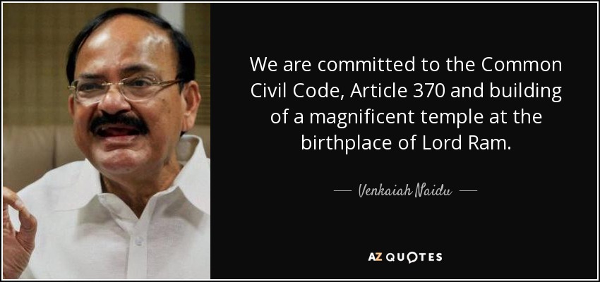 We are committed to the Common Civil Code, Article 370 and building of a magnificent temple at the birthplace of Lord Ram. - Venkaiah Naidu