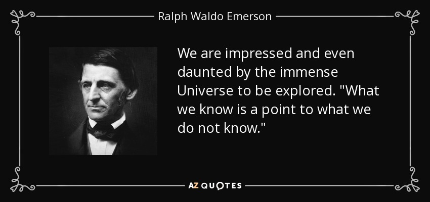 We are impressed and even daunted by the immense Universe to be explored. 