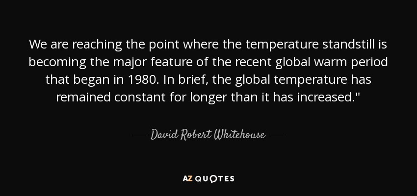 We are reaching the point where the temperature standstill is becoming the major feature of the recent global warm period that began in 1980. In brief, the global temperature has remained constant for longer than it has increased.