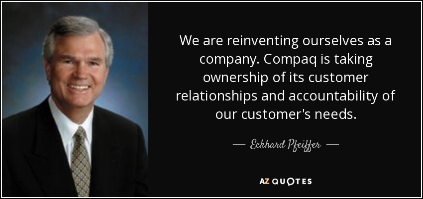 Eckhard Pfeiffer Quote We Are Reinventing Ourselves As A Company