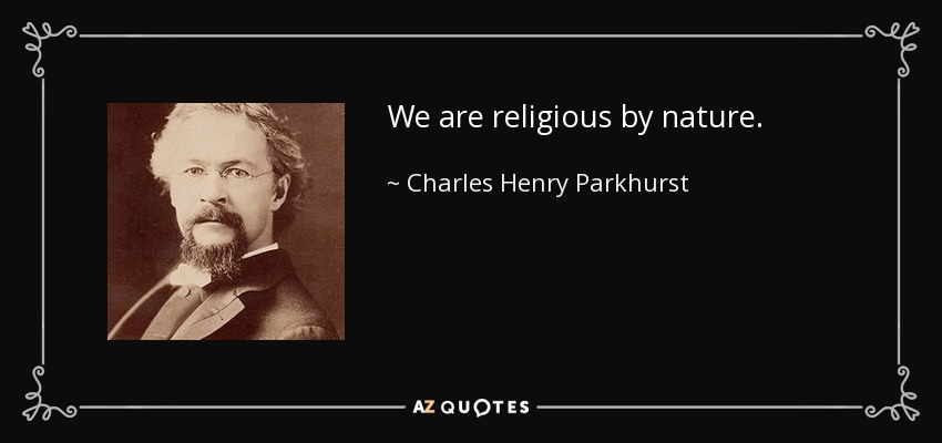 We are religious by nature. - Charles Henry Parkhurst
