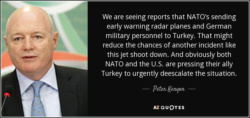 We are seeing reports that NATO's sending early warning radar planes and German military personnel to Turkey. That might reduce the chances of another incident like this jet shoot down. And obviously both NATO and the U.S. are pressing their ally Turkey to urgently deescalate the situation. - Peter Kenyon