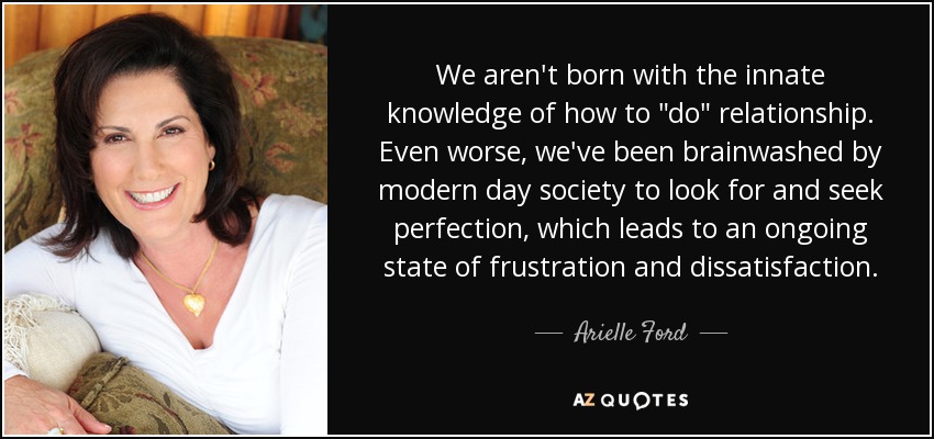 We aren't born with the innate knowledge of how to 