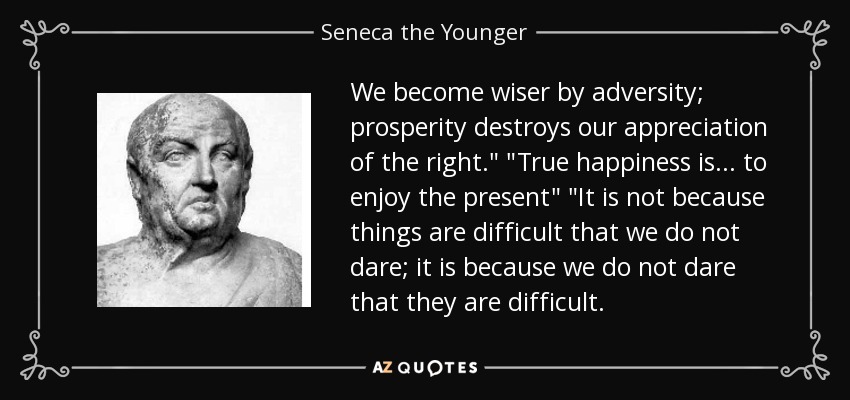 We become wiser by adversity; prosperity destroys our appreciation of the right.