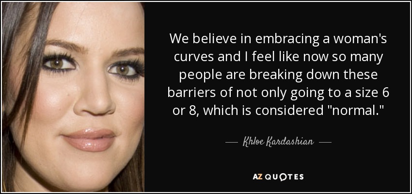 We believe in embracing a woman's curves and I feel like now so many people are breaking down these barriers of not only going to a size 6 or 8, which is considered 