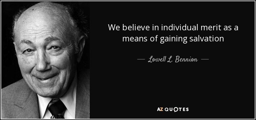 We believe in individual merit as a means of gaining salvation - Lowell L. Bennion