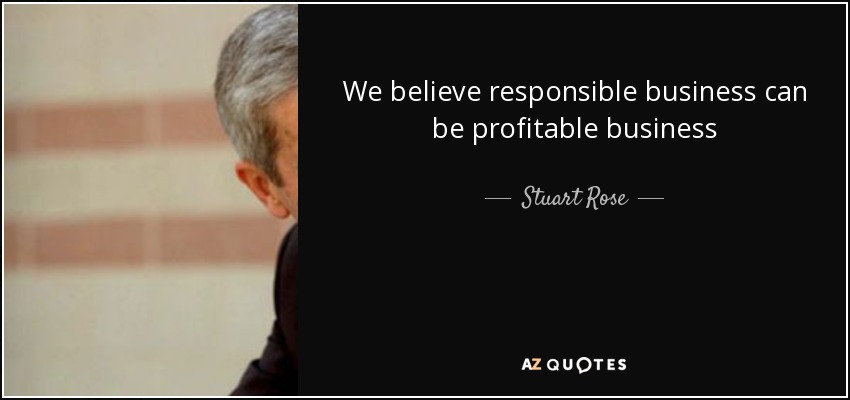 We believe responsible business can be profitable business - Stuart Rose