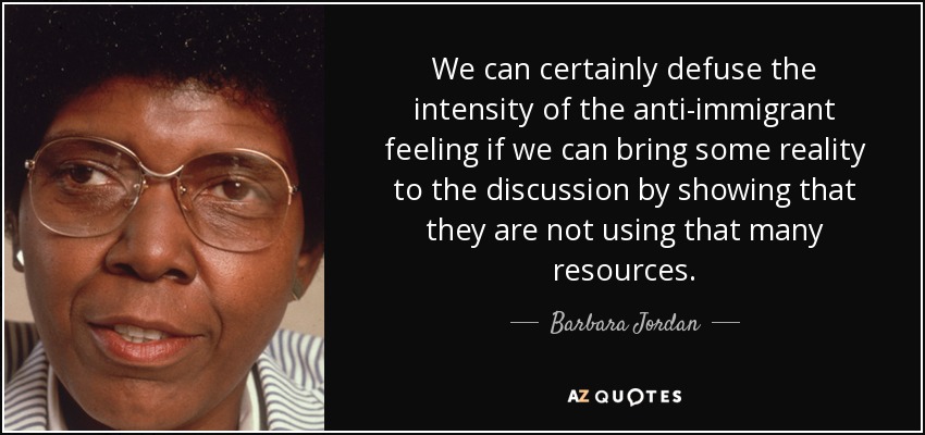 We can certainly defuse the intensity of the anti-immigrant feeling if we can bring some reality to the discussion by showing that they are not using that many resources. - Barbara Jordan