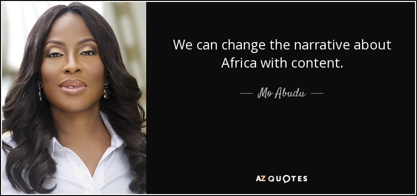 We can change the narrative about Africa with content. - Mo Abudu