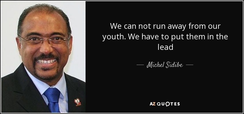 We can not run away from our youth. We have to put them in the lead - Michel Sidibe