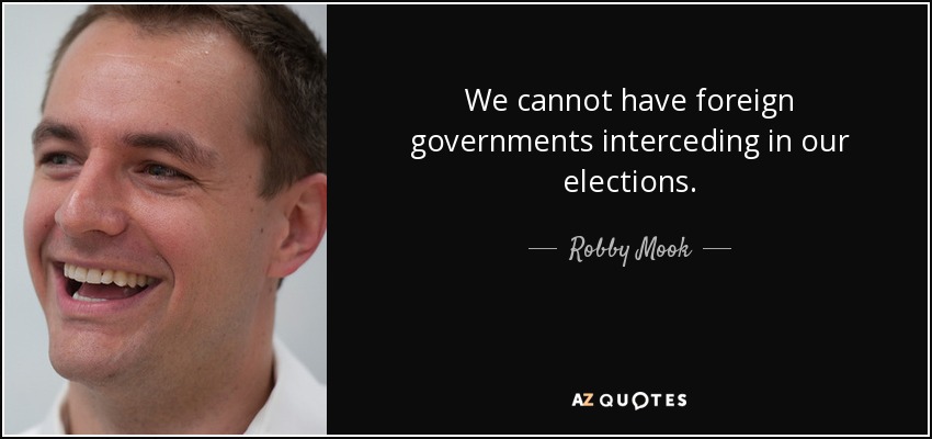 We cannot have foreign governments interceding in our elections. - Robby Mook