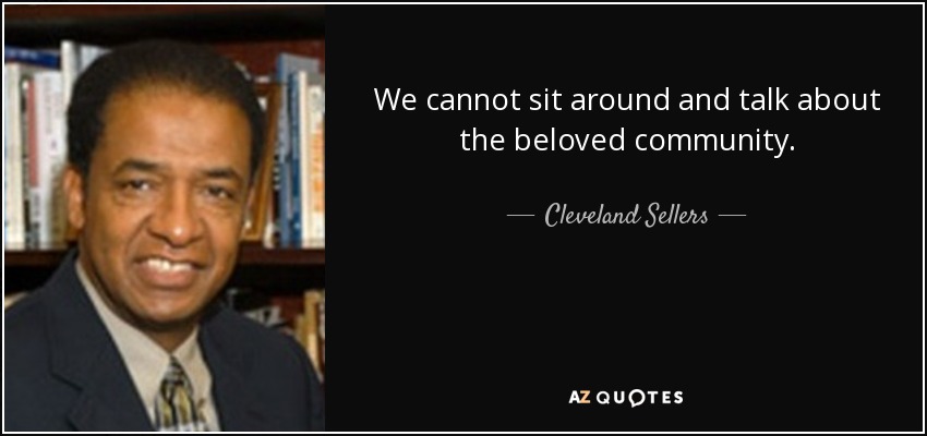 We cannot sit around and talk about the beloved community. - Cleveland Sellers