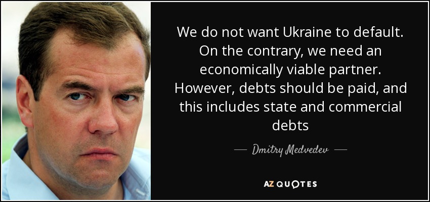 We do not want Ukraine to default. On the contrary, we need an economically viable partner. However, debts should be paid, and this includes state and commercial debts - Dmitry Medvedev