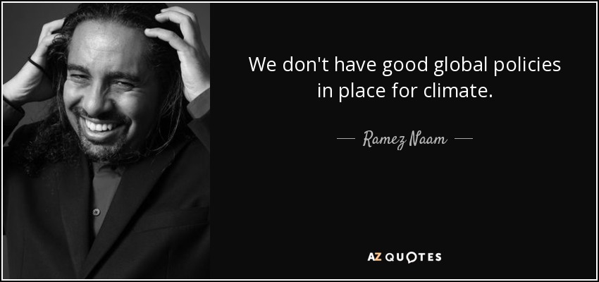 We don't have good global policies in place for climate. - Ramez Naam