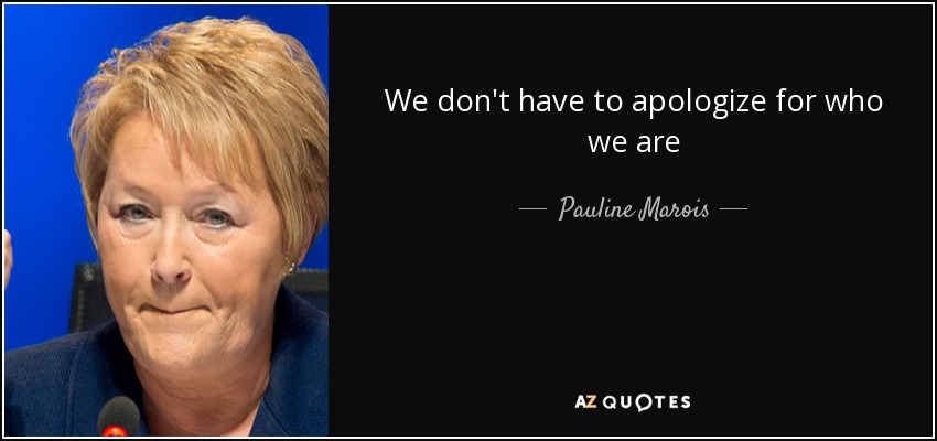 We don't have to apologize for who we are - Pauline Marois
