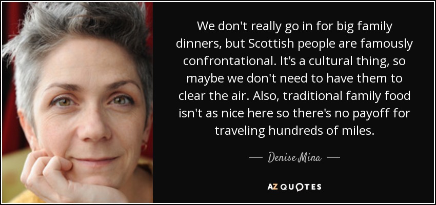 https://www.azquotes.com/picture-quotes/quote-we-don-t-really-go-in-for-big-family-dinners-but-scottish-people-are-famously-confrontational-denise-mina-20-9-0977.jpg