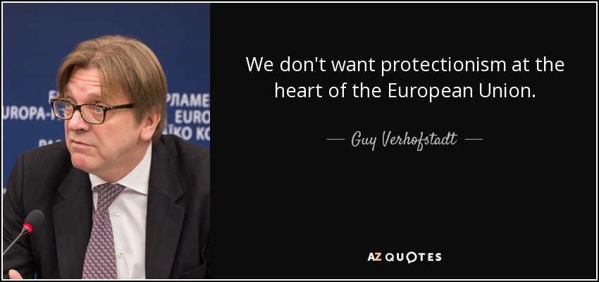 We don't want protectionism at the heart of the European Union. - Guy Verhofstadt